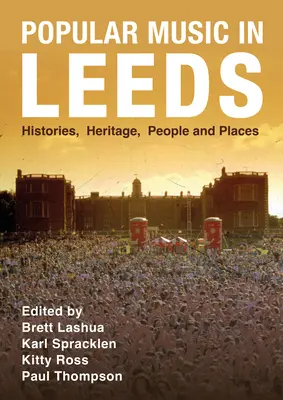 Música popular en Leeds: Historias, patrimonio, personas y lugares - Popular Music in Leeds: Histories, Heritage, People and Places