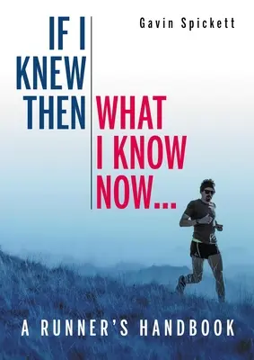 Si entonces supiera lo que sé ahora... - Manual del corredor - If I Knew Then What I Know Now... - A Runners Handbook