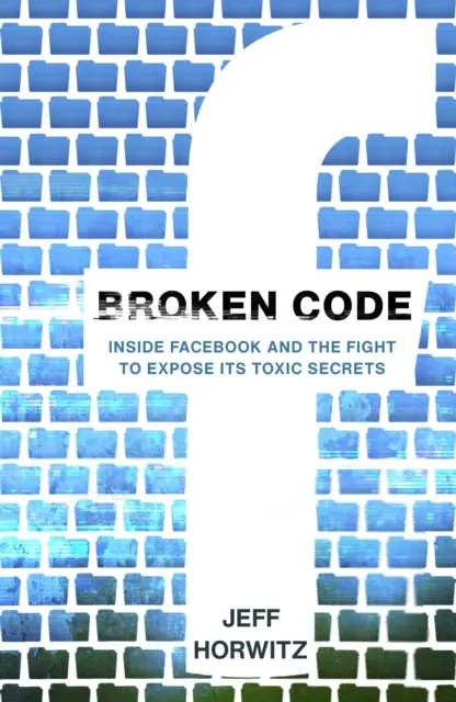 Código roto - Facebook por dentro y la lucha por sacar a la luz sus secretos tóxicos - Broken Code - Inside Facebook and the fight to expose its toxic secrets