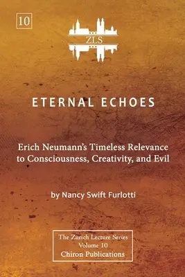 Ecos eternos [Edición ZLS]: La eterna relevancia de Erich Neumann para la conciencia, la creatividad y el mal - Eternal Echoes [ZLS Edition]: Erich Neumann's Timeless Relevance to Consciousness, Creativity, and Evil