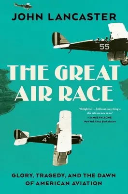The Great Air Race: Glory, Tragedy, and the Dawn of American Aviation (La gran carrera aérea: gloria, tragedia y los albores de la aviación estadounidense) - The Great Air Race: Glory, Tragedy, and the Dawn of American Aviation