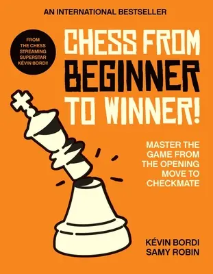 Ajedrez de principiante a ganador!: Domine el juego desde la jugada inicial hasta el jaque mate - Chess from Beginner to Winner!: Master the Game from the Opening Move to Checkmate