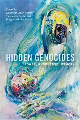 Genocidios ocultos: Poder, conocimiento, memoria - Hidden Genocides: Power, Knowledge, Memory