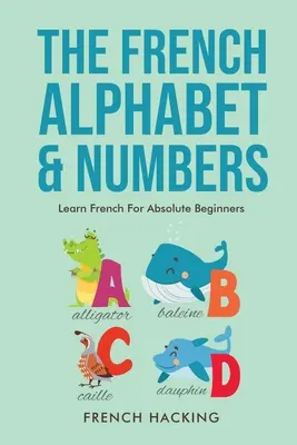 El alfabeto y los números franceses - Aprender francés para principiantes absolutos - The French Alphabet & Numbers - Learn French for Absolute Beginners