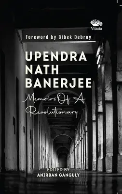 Upendra Nath Banerjee - Memorias de un revolucionario - Upendra Nath Banerjee - Memoirs Of A Revolutionary