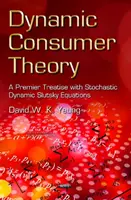 Teoría dinámica del consumidor - Un tratado de primer nivel con ecuaciones dinámicas estocásticas de Slutsky - Dynamic Consumer Theory - A Premier Treatise with Stochastic Dynamic Slutsky Equations