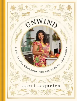 Unwind: Un libro de cocina devocional para los que tienen prisa y hambre - Unwind: A Devotional Cookbook for the Hurried and Hungry