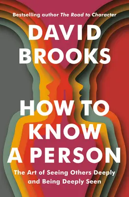 Cómo conocer a una persona: El arte de ver a los demás en profundidad y ser visto en profundidad - How to Know a Person: The Art of Seeing Others Deeply and Being Deeply Seen