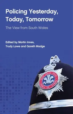 La policía ayer, hoy y mañana: The View from South Wales - Policing Yesterday, Today, Tomorrow: The View from South Wales