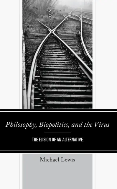 Filosofía, biopolítica y virus: La elisión de una alternativa - Philosophy, Biopolitics, and the Virus: The Elision of an Alternative