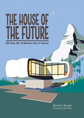 La casa del futuro: La visión del futuro de Walt Disney, Mit y Monsanto - The House of the Future: Walt Disney, Mit, and Monsanto's Vision of Tomorrow