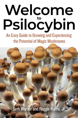 Bienvenido a la Psilocibina: Una guía fácil para cultivar y experimentar el potencial de las setas mágicas - Welcome to Psilocybin: An Easy Guide to Growing and Experiencing the Potential of Magic Mushrooms