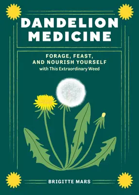 La medicina del diente de león, 2ª edición: Forraje, festín y nutrición con esta extraordinaria hierba - Dandelion Medicine, 2nd Edition: Forage, Feast, and Nourish Yourself with This Extraordinary Weed