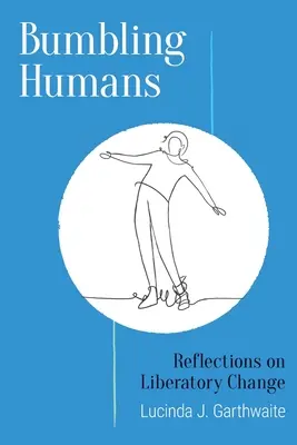 Humanos torpes: Reflexiones sobre el cambio liberador - Bumbling Humans: Reflections on Liberatory Change