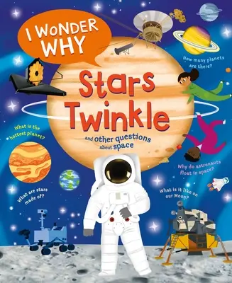 Me pregunto por qué centellean las estrellas: y otras preguntas sobre el espacio - I Wonder Why Stars Twinkle: And Other Questions about Space