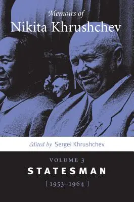 Memorias de Nikita Jruschov: Volumen 3: Estadista, 1953-1964 - Memoirs of Nikita Khrushchev: Volume 3: Statesman, 1953-1964