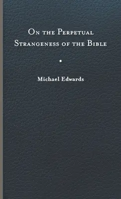 Sobre la perpetua extrañeza de la Biblia - On the Perpetual Strangeness of the Bible