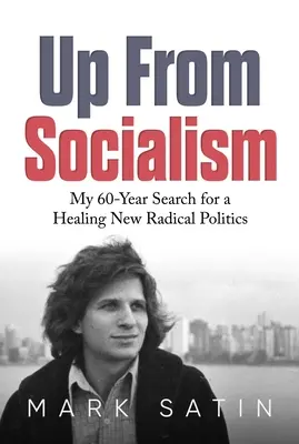 Salir del socialismo: Mi búsqueda durante 60 años de una nueva política radical curativa - Up from Socialism: My 60-Year Search for a Healing New Radical Politics