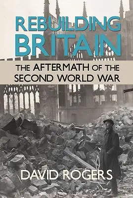 Reconstrucción de Gran Bretaña - Las secuelas de la Segunda Guerra Mundial - Rebuilding Britain - The Aftermath of the Second World War