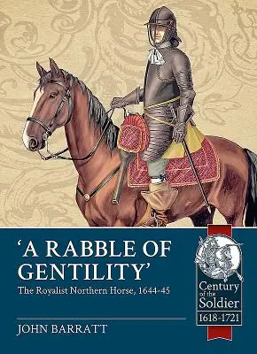 Un grupo de gentileshombres: La Caballería Realista del Norte, 1644-45 - 'A Rabble of Gentility': The Royalist Northern Horse, 1644-45