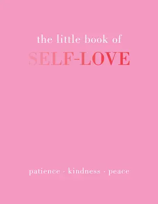 El pequeño libro del amor propio: Paciencia. Amabilidad. Paz. - The Little Book of Self-Love: Patience. Kindness. Peace.