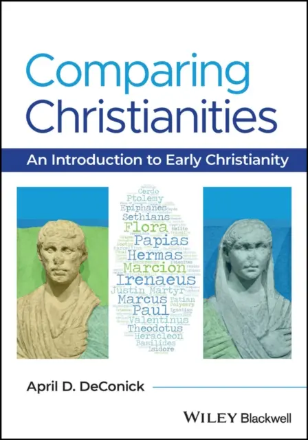 Comparando cristianismos - Una introducción al cristianismo primitivo (DeConick April D. (Rice University USA)) - Comparing Christianities - An Introduction to Early Christianity (DeConick April D. (Rice University USA))