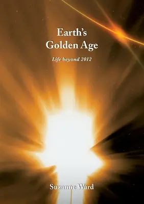 La Edad de Oro de la Tierra: La vida después de 2012 - Earth's Golden Age: Life beyond 2012