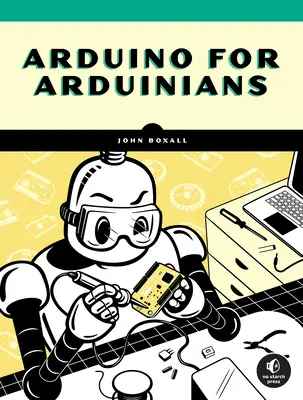 Arduino para Arduinianos: 70 Proyectos para el Programador Experimentado - Arduino for Arduinians: 70 Projects for the Experienced Programmer