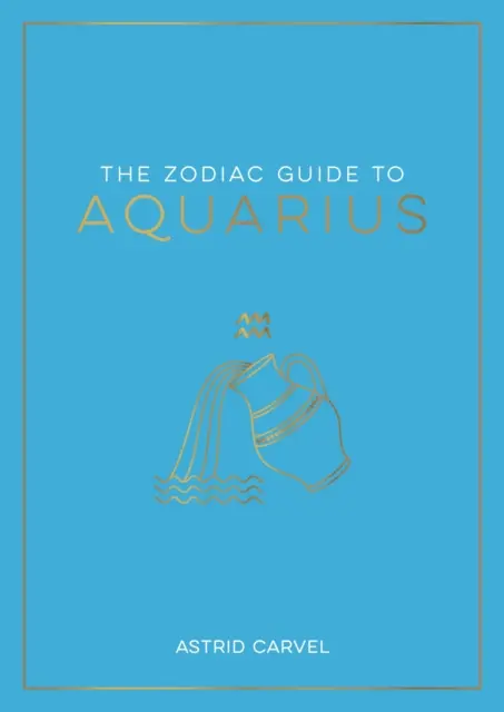 Guía del zodiaco para Acuario - La guía definitiva para entender tu signo zodiacal, descubrir tu destino y descifrar la sabiduría de las estrellas - Zodiac Guide to Aquarius - The Ultimate Guide to Understanding Your Star Sign, Unlocking Your Destiny and Decoding the Wisdom of the Stars