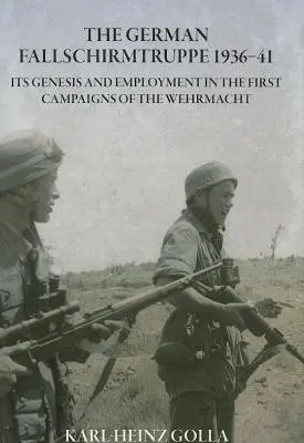 Fallschirmtruppe alemán 1936-41 (Edición revisada) - su génesis y empleo en las primeras campañas de la Wehrmacht - German Fallschirmtruppe 1936-41 (Revised Edition) - its Genesis and Employment in the First Campaigns of the Wehrmacht