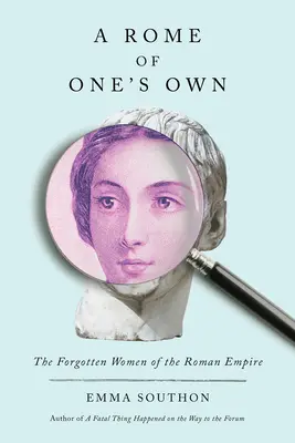 Una Roma propia: Las mujeres olvidadas del Imperio Romano - A Rome of One's Own: The Forgotten Women of the Roman Empire