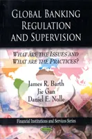 Regulación y supervisión de la banca mundial - ¿Cuáles son los problemas y las prácticas? - Global Banking Regulation & Supervision - What Are the Issues & What Are the Practices?