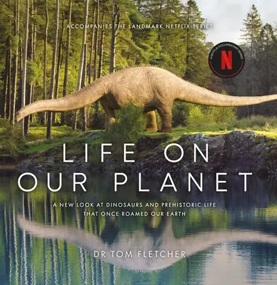 La vida en nuestro planeta: Un asombroso reexamen de la vida prehistórica en la Tierra - Life on Our Planet: A Stunning Re-Examination of Prehistoric Life on Earth