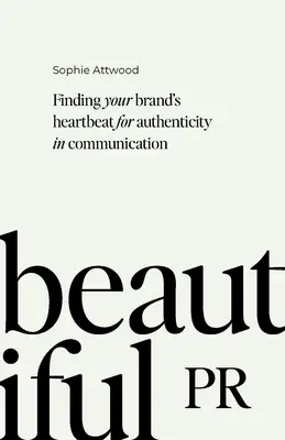 Beautiful PR: Cómo encontrar el latido de tu marca para comunicar con autenticidad - Beautiful PR: Finding Your Brand's Heartbeat for Authenticity in Communication