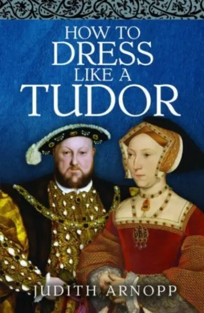 Cómo vestirse como un Tudor - How to Dress Like a Tudor