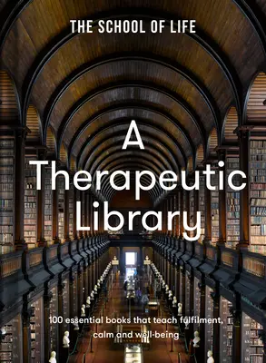 Una biblioteca terapéutica: 100 libros esenciales que enseñan la plenitud, la calma y el bienestar - A Therapeutic Library: 100 Essential Books That Teach Fulfilment, Calm and Well-Being