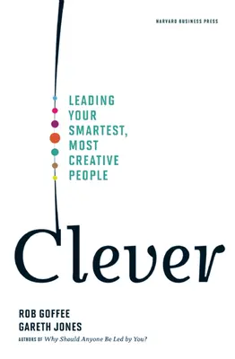 Clever: Cómo dirigir a su gente más inteligente y creativa - Clever: Leading Your Smartest, Most Creative People