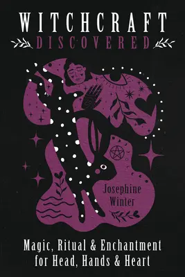 Brujería Descubierta: Magia, Ritual y Encantamiento para Cabeza, Manos y Corazón - Witchcraft Discovered: Magic, Ritual & Enchantment for Head, Hands & Heart