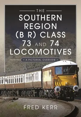 Locomotoras de las clases 73 y 74 de la Southern Region (B R): Una visión general ilustrada - The Southern Region (B R) Class 73 and 74 Locomotives: A Pictorial Overview