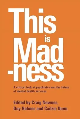 Esto es una locura: Una mirada crítica a la psiquiatría y el futuro de los servicios de salud mental - This Is Madness: A Critical Look at Psychiatry and the Future of Mental Health Services