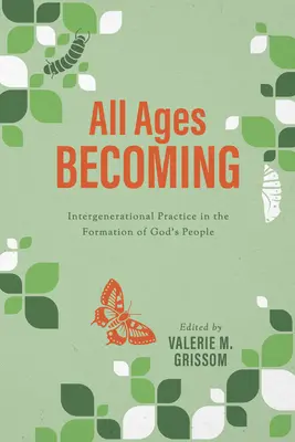 Convertirse para todas las edades: La práctica intergeneracional y la formación del pueblo de Dios - All Ages Becoming: Intergenerational Practice and the Formation of God's People