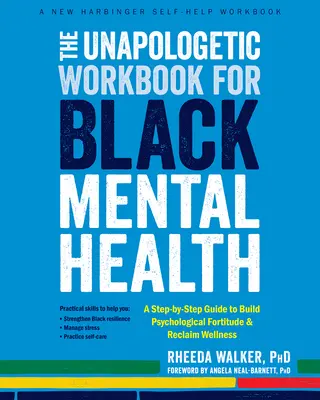 The Unapologetic Workbook for Black Mental Health: Una guía paso a paso para construir la fortaleza psicológica y recuperar el bienestar - The Unapologetic Workbook for Black Mental Health: A Step-By-Step Guide to Build Psychological Fortitude and Reclaim Wellness