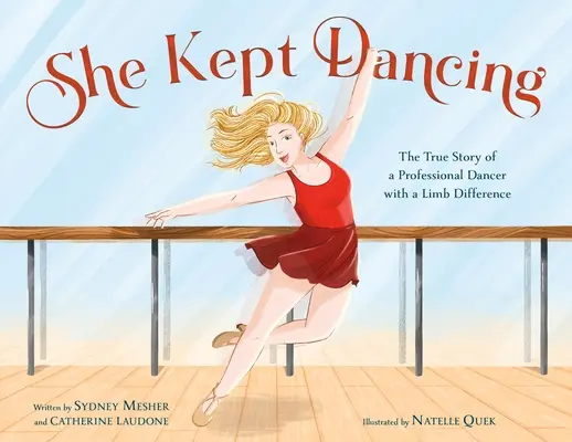 Ella siguió bailando: La verdadera historia de una bailarina profesional con una extremidad deforme - She Kept Dancing: The True Story of a Professional Dancer with a Limb Difference