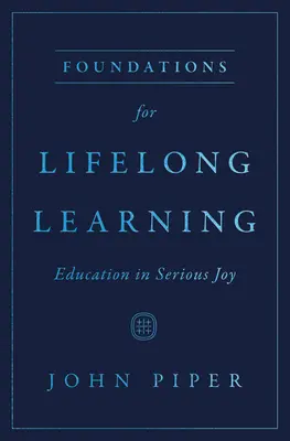 Fundamentos para el aprendizaje permanente: La educación en la alegría seria - Foundations for Lifelong Learning: Education in Serious Joy