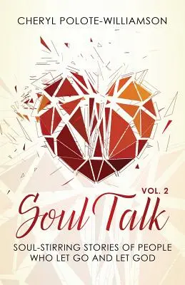 Soul Talk, Volume 2: Historias conmovedoras de personas que dejaron ir y permitieron a Dios - Soul Talk, Volume 2: Soul-Stirring Stories of People Who Let Go and Let God