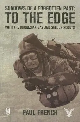 Sombras de un pasado olvidado: Al límite con el SAS de Rodesia y los exploradores de Selous - Shadows of a Forgotten Past: To the Edge with the Rhodesian SAS and Selous Scouts