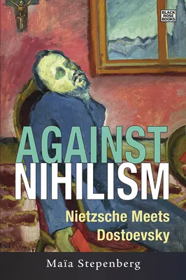 Contra el nihilismo: Nietzsche y Dostoievski - Against Nihilism: Nietzsche meets Dostoevsky