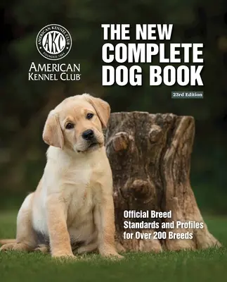 New Complete Dog Book, The, 23rd Edition: Estándares y perfiles oficiales de más de 200 razas - New Complete Dog Book, The, 23rd Edition: Official Breed Standards and Profiles for Over 200 Breeds