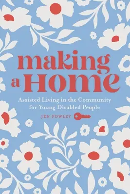 Crear un hogar: Vida asistida en la comunidad para jóvenes discapacitados - Making a Home: Assisted Living in the Community for Young Disabled People