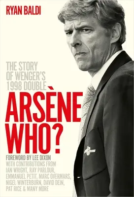 Arsne ¿Quién? La historia del doblete de Wenger en 1998 - Arsne Who?: The Story of Wenger's 1998 Double